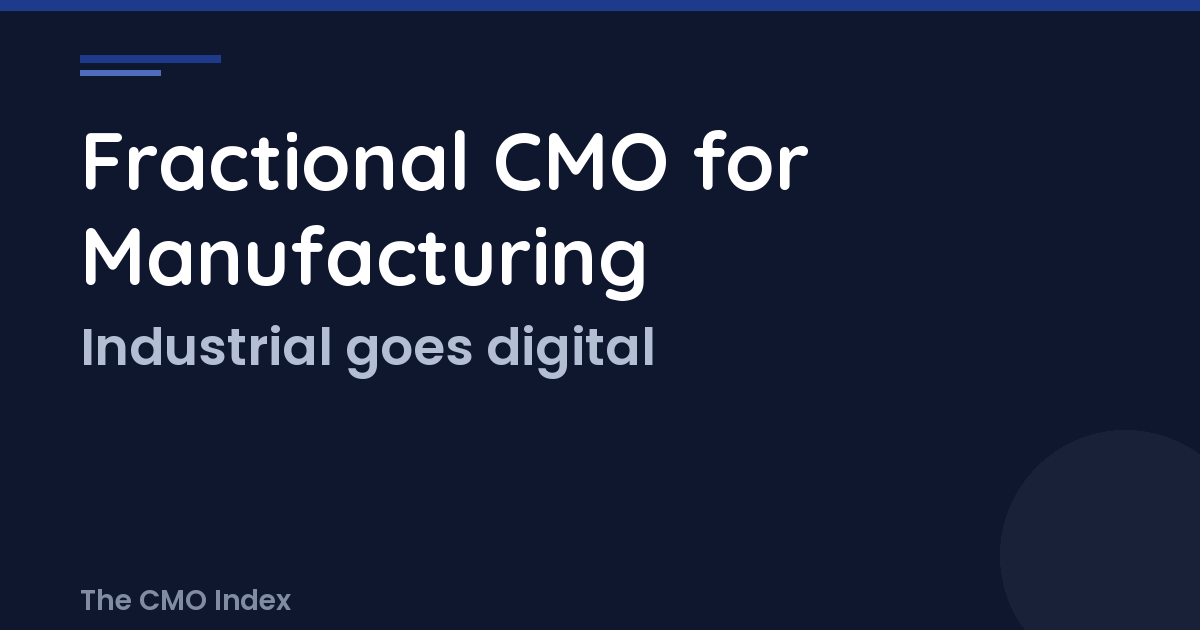 Fractional CMO for Manufacturing: Digital Marketing Leadership for Industrial Companies