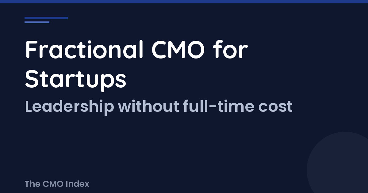 Fractional CMO for Startups: Why Early-Stage Companies Need Strategic Marketing Leadership